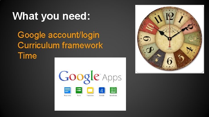 What you need: Google account/login Curriculum framework Time 