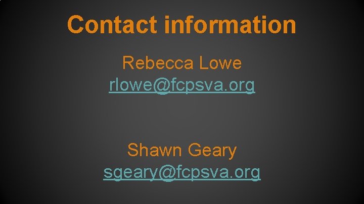 Contact information Rebecca Lowe rlowe@fcpsva. org Shawn Geary sgeary@fcpsva. org 