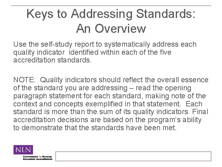 Keys to Addressing Standards: An Overview Use the self-study report to systematically address each