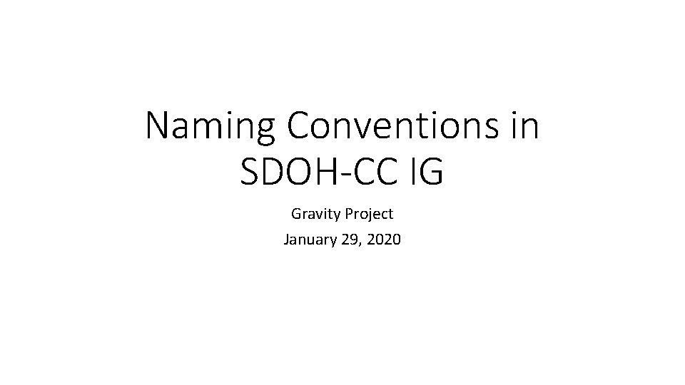 Naming Conventions in SDOH-CC IG Gravity Project January 29, 2020 Naming Conventions in SDOH-CC IG Gravity Project January 29, 2020