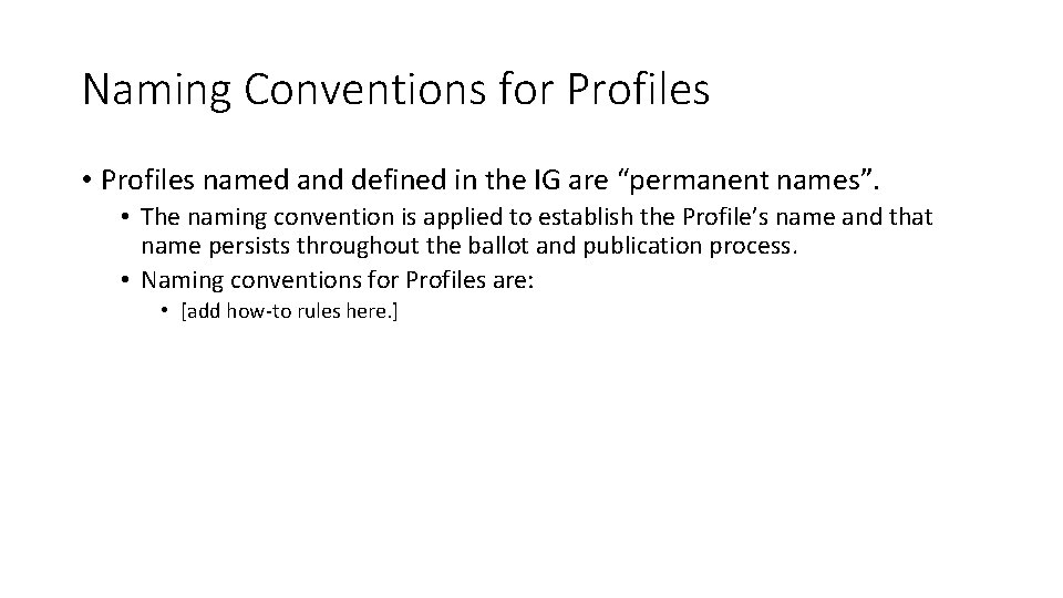 Naming Conventions for Profiles • Profiles named and defined in the IG are “permanent Naming Conventions for Profiles • Profiles named and defined in the IG are “permanent