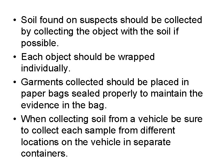  • Soil found on suspects should be collected by collecting the object with