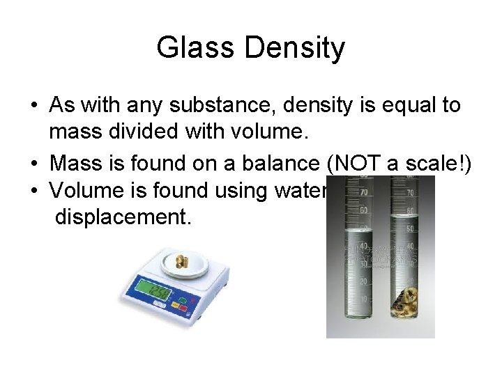 Glass Density • As with any substance, density is equal to mass divided with