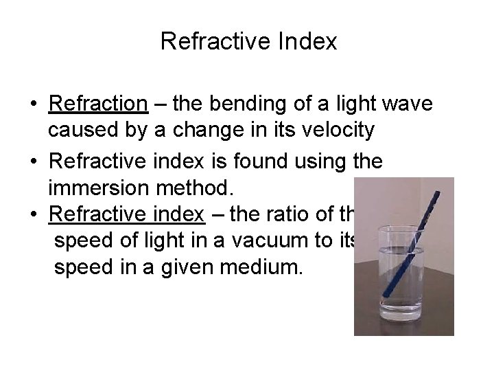 Refractive Index • Refraction – the bending of a light wave caused by a