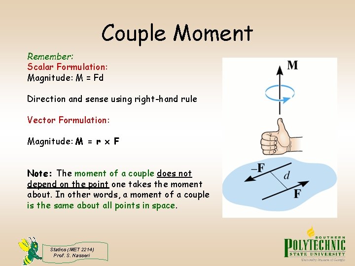 Couple Moment Remember: Scalar Formulation: Magnitude: M = Fd Direction and sense using right-hand