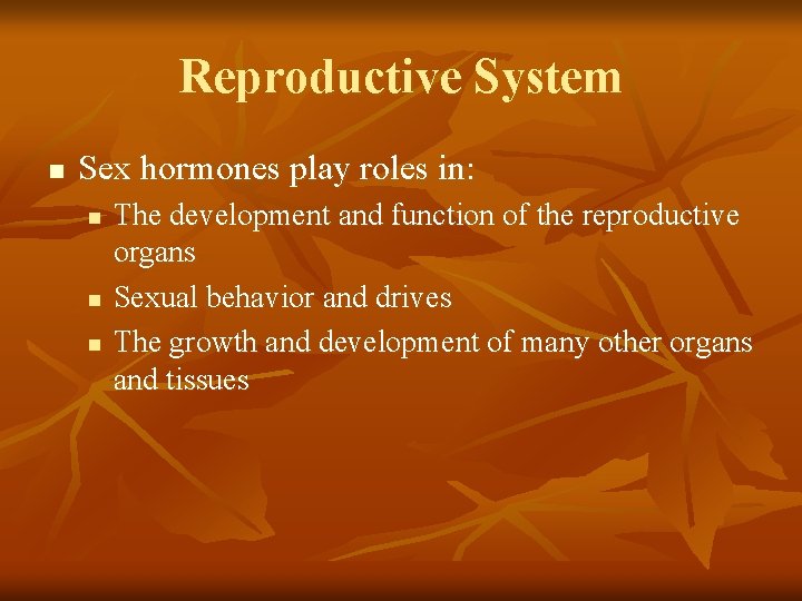 Reproductive System n Sex hormones play roles in: n n n The development and