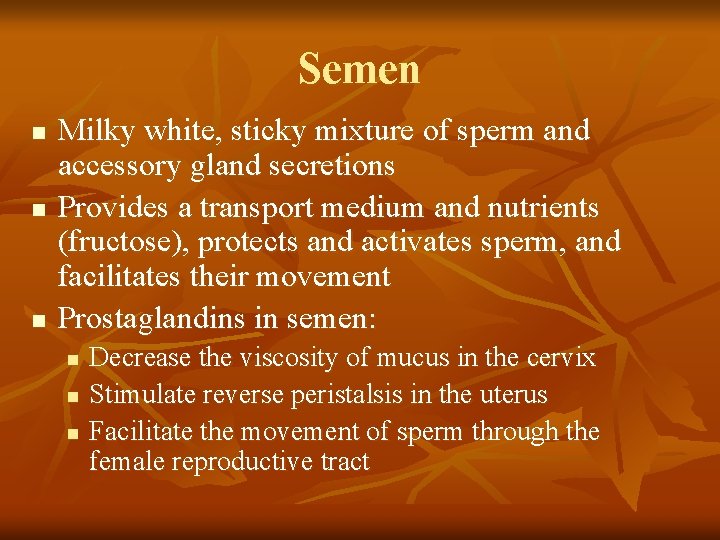 Semen n Milky white, sticky mixture of sperm and accessory gland secretions Provides a