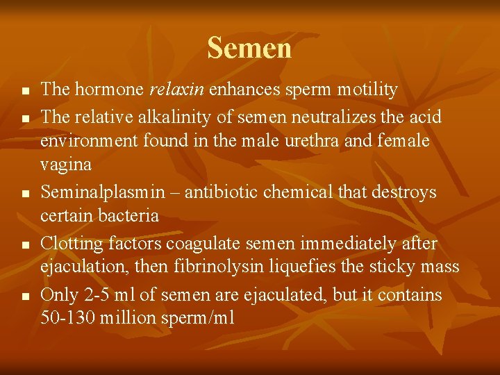 Semen n n The hormone relaxin enhances sperm motility The relative alkalinity of semen