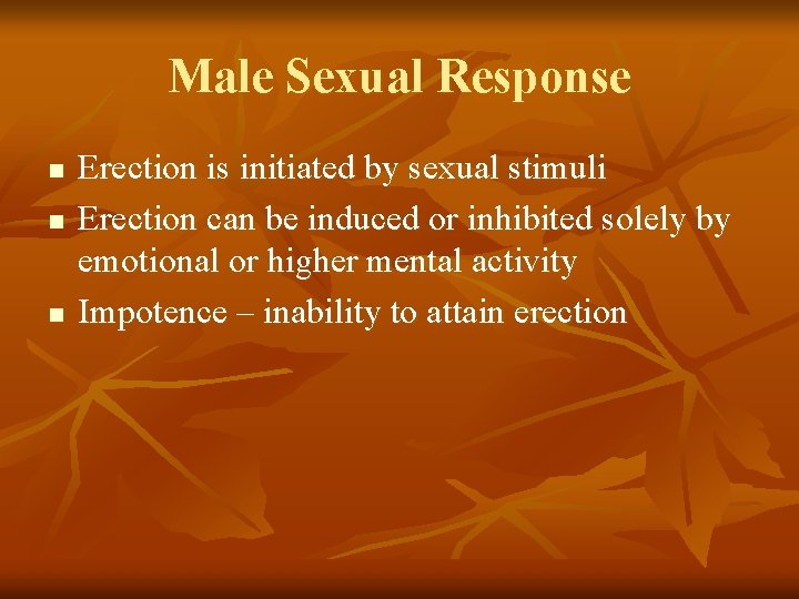 Male Sexual Response n n n Erection is initiated by sexual stimuli Erection can