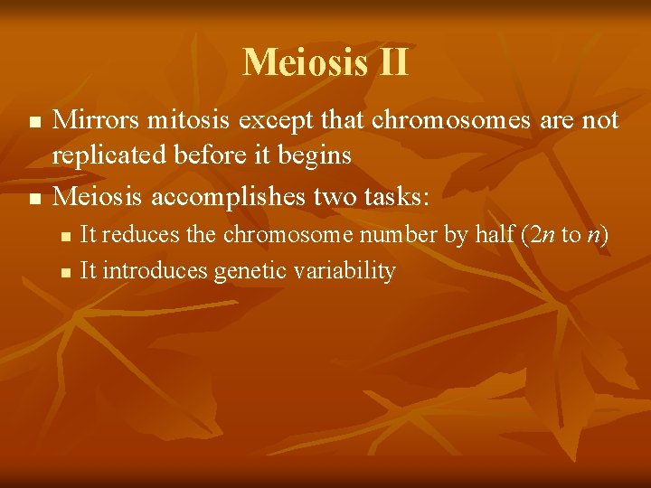 Meiosis II n n Mirrors mitosis except that chromosomes are not replicated before it