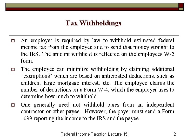 Tax Withholdings o o o An employer is required by law to withhold estimated