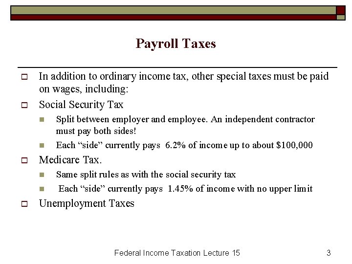 Payroll Taxes o o In addition to ordinary income tax, other special taxes must