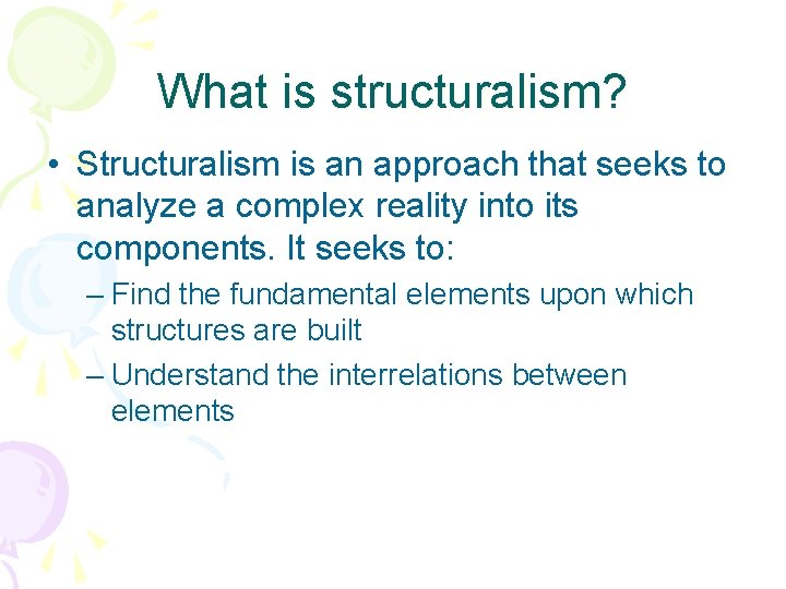 What is structuralism? • Structuralism is an approach that seeks to analyze a complex