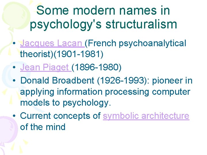 Some modern names in psychology's structuralism • Jacques Lacan (French psychoanalytical theorist)(1901 -1981) •