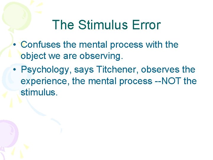 The Stimulus Error • Confuses the mental process with the object we are observing.