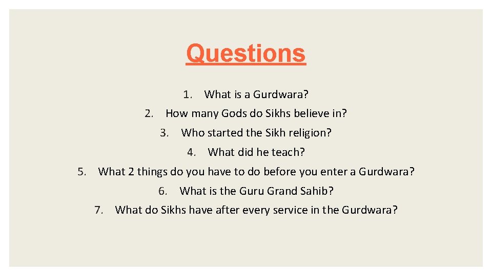 Questions 1. What is a Gurdwara? 2. How many Gods do Sikhs believe in?
