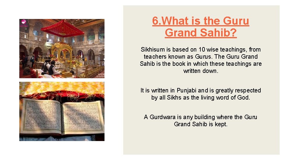 6. What is the Guru Grand Sahib? Sikhisum is based on 10 wise teachings,