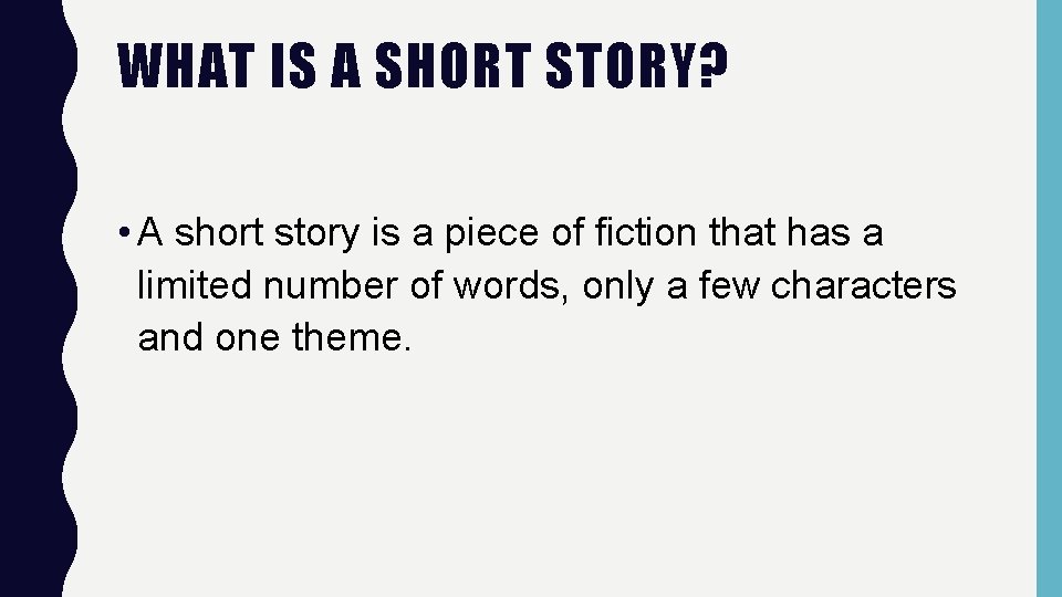 WHAT IS A SHORT STORY? • A short story is a piece of fiction