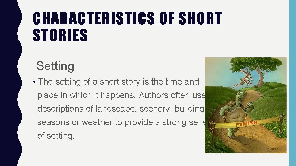 CHARACTERISTICS OF SHORT STORIES Setting • The setting of a short story is the