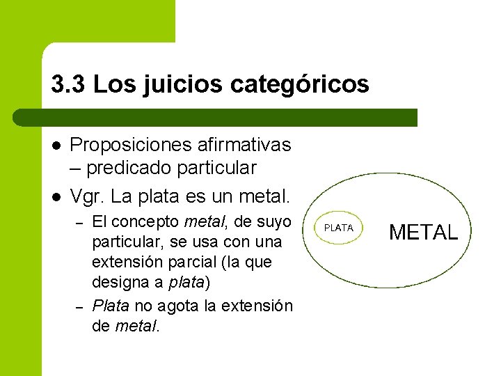 3. 3 Los juicios categóricos l l Proposiciones afirmativas – predicado particular Vgr. La