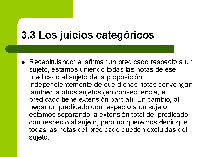 3. 3 Los juicios categóricos l Recapitulando: al afirmar un predicado respecto a un