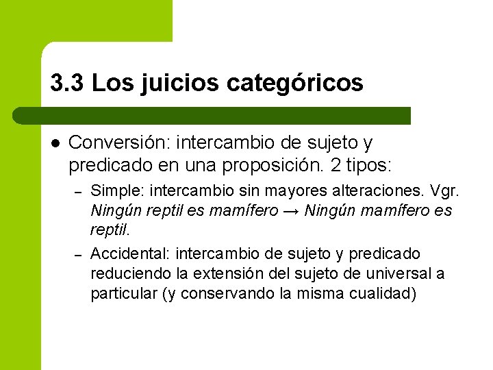 3. 3 Los juicios categóricos l Conversión: intercambio de sujeto y predicado en una