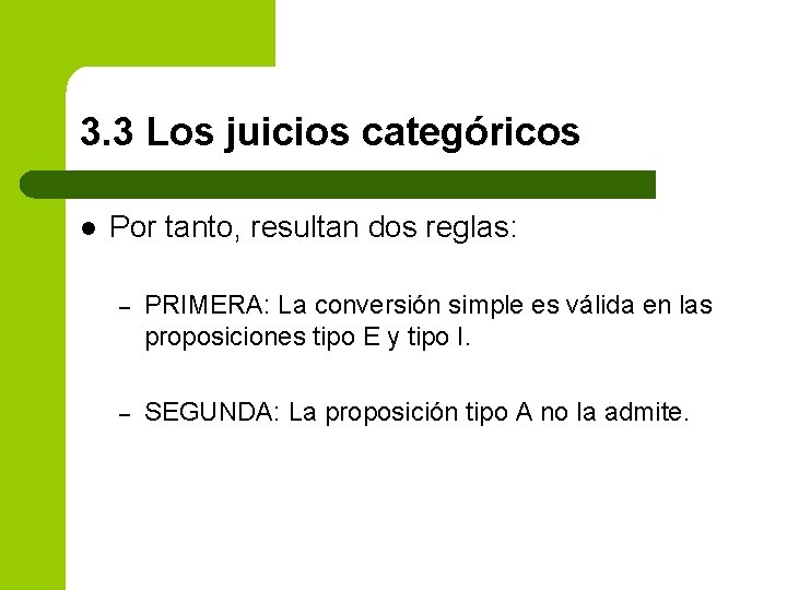 3. 3 Los juicios categóricos l Por tanto, resultan dos reglas: – PRIMERA: La