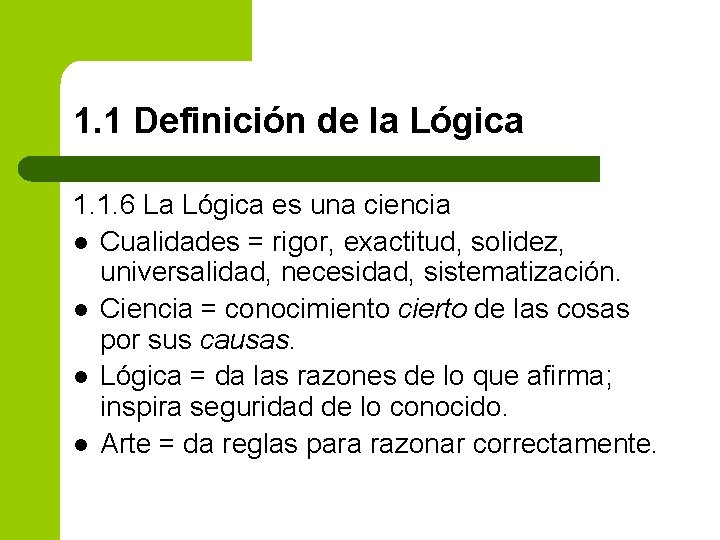 1. 1 Definición de la Lógica 1. 1. 6 La Lógica es una ciencia