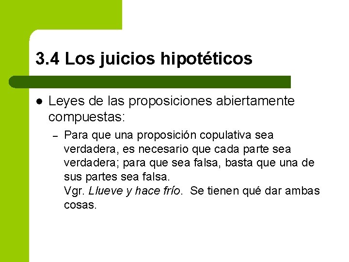3. 4 Los juicios hipotéticos l Leyes de las proposiciones abiertamente compuestas: – Para
