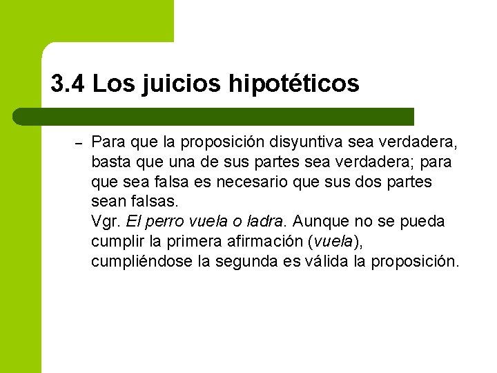 3. 4 Los juicios hipotéticos – Para que la proposición disyuntiva sea verdadera, basta