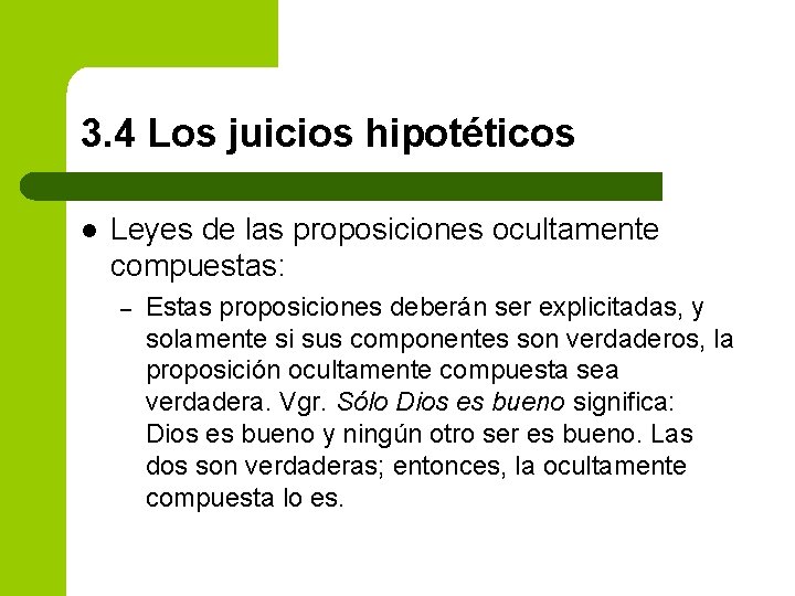 3. 4 Los juicios hipotéticos l Leyes de las proposiciones ocultamente compuestas: – Estas