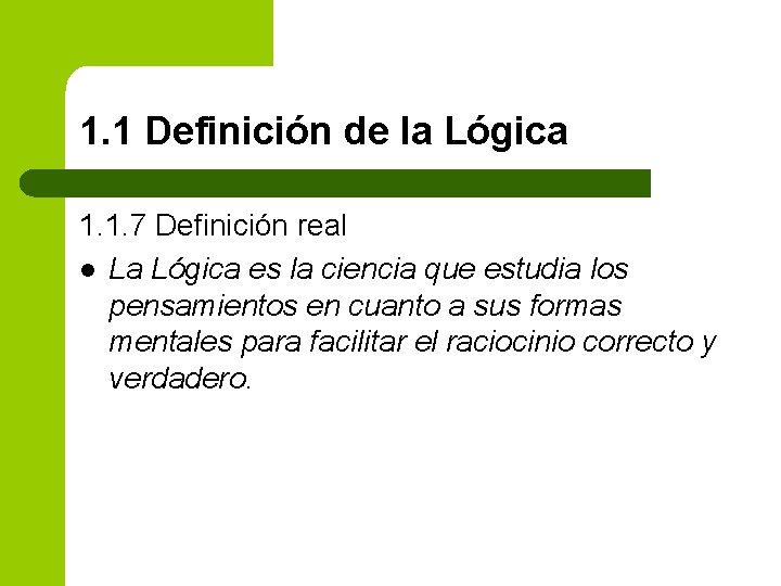 1. 1 Definición de la Lógica 1. 1. 7 Definición real l La Lógica