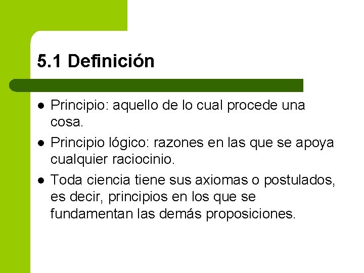 5. 1 Definición l l l Principio: aquello de lo cual procede una cosa.