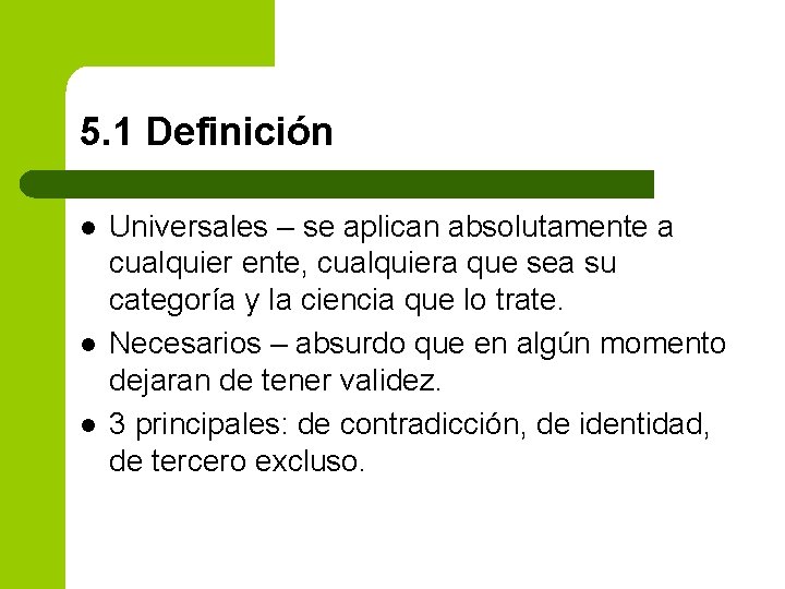 5. 1 Definición l l l Universales – se aplican absolutamente a cualquier ente,
