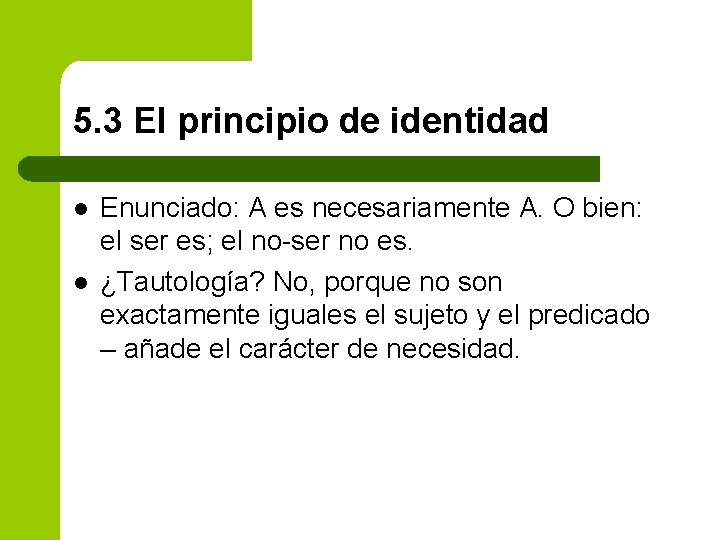 5. 3 El principio de identidad l l Enunciado: A es necesariamente A. O