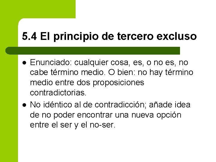 5. 4 El principio de tercero excluso l l Enunciado: cualquier cosa, es, o