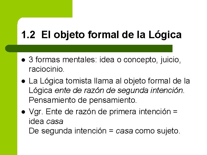 1. 2 El objeto formal de la Lógica l l l 3 formas mentales: