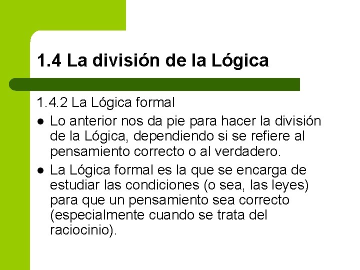 1. 4 La división de la Lógica 1. 4. 2 La Lógica formal l