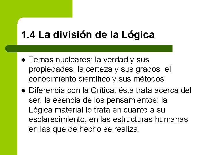 1. 4 La división de la Lógica l l Temas nucleares: la verdad y