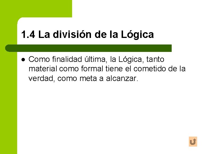 1. 4 La división de la Lógica l Como finalidad última, la Lógica, tanto