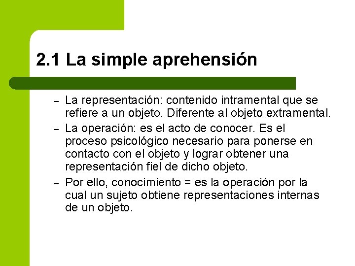 2. 1 La simple aprehensión – – – La representación: contenido intramental que se