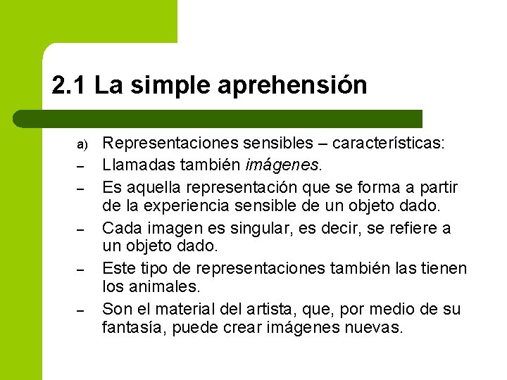 2. 1 La simple aprehensión a) – – – Representaciones sensibles – características: Llamadas