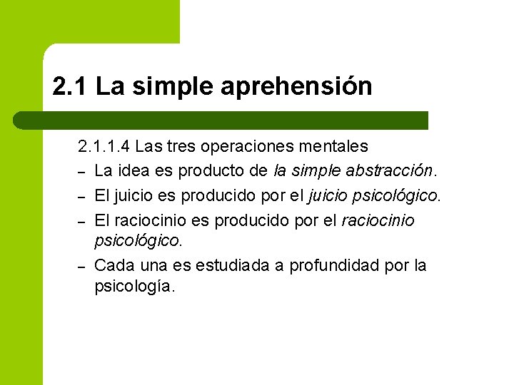 2. 1 La simple aprehensión 2. 1. 1. 4 Las tres operaciones mentales –