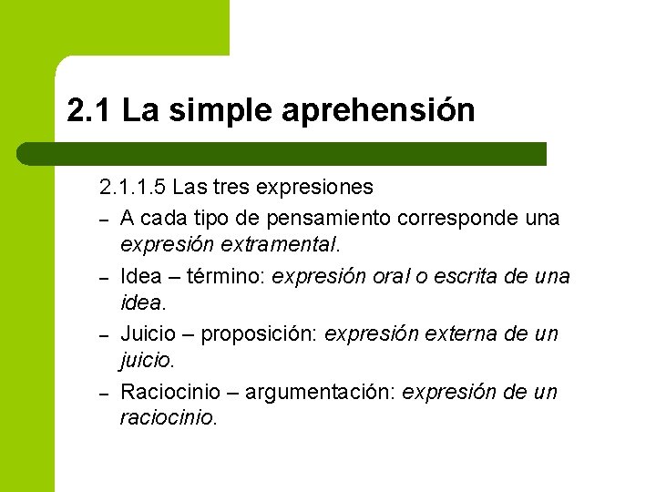 2. 1 La simple aprehensión 2. 1. 1. 5 Las tres expresiones – A