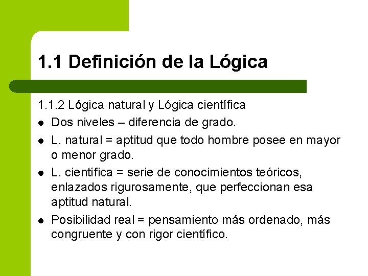 1. 1 Definición de la Lógica 1. 1. 2 Lógica natural y Lógica científica