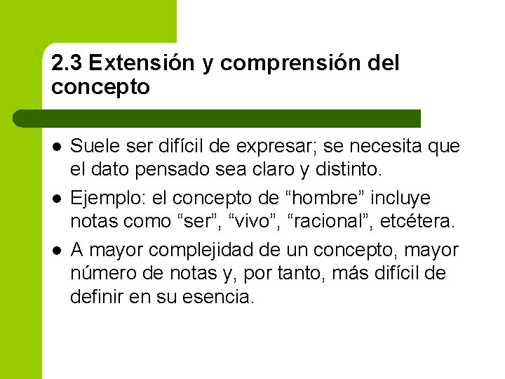 2. 3 Extensión y comprensión del concepto l l l Suele ser difícil de