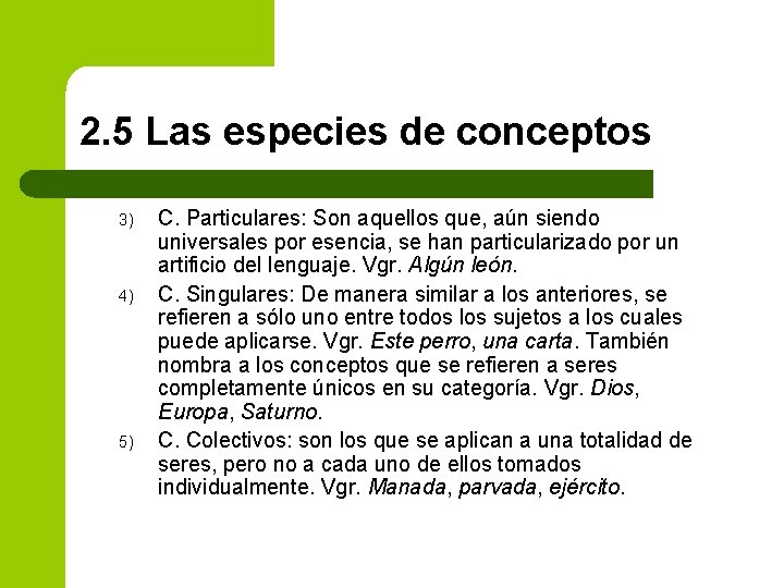 2. 5 Las especies de conceptos 3) 4) 5) C. Particulares: Son aquellos que,