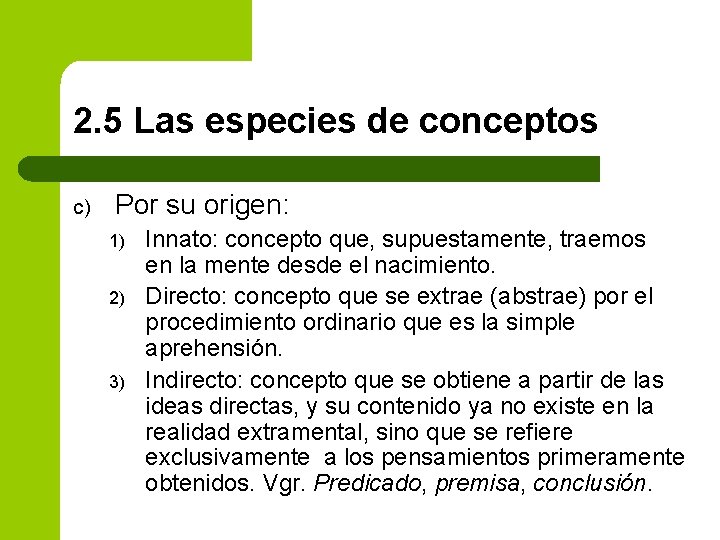 2. 5 Las especies de conceptos c) Por su origen: 1) 2) 3) Innato: