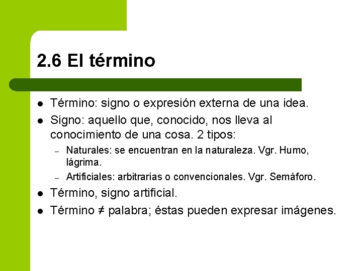 2. 6 El término l l Término: signo o expresión externa de una idea.