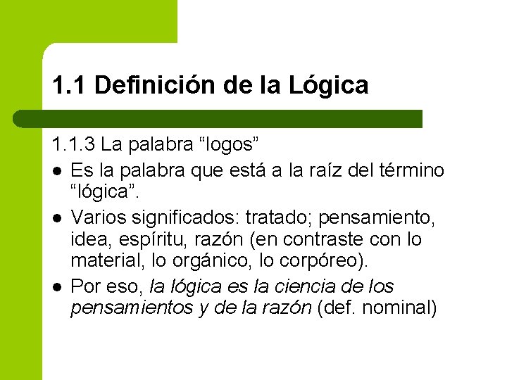 1. 1 Definición de la Lógica 1. 1. 3 La palabra “logos” l Es